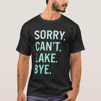 T-shirt Désolé Ne Peut Pas Lake Bye Lake