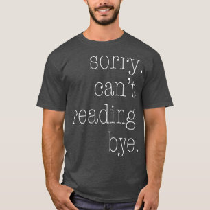 T-shirt Désolé, ne peut pas lire au revoir 