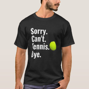 T-shirt Désolé ne peut pas Tennis Bye Tennis