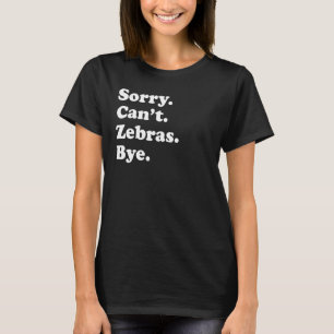 T-shirt Désolé ne peut pas Zebras Bye Zebra