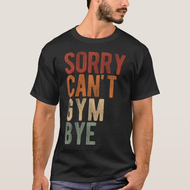 T-shirt Désolé Ne Peuvent Pas Gym Bye Funny Gym Cadeau Fit (Devant)