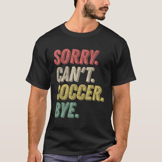 T-shirt Désolé Ne Peux Pas Soccer Bye Joueur De Football (Devant)