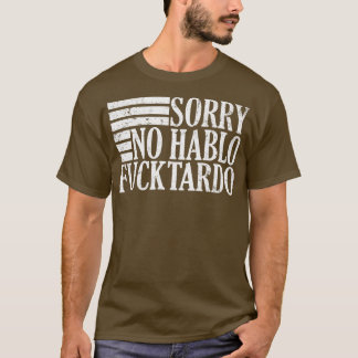 T-shirt Désolé Non Hablo Fucktardo offensive drôle spa adu
