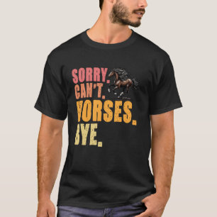T-shirt Désolé, pas de chevaux, au revoir, passionné de ch