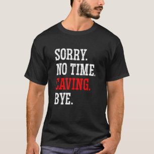 T-shirt Désolé Pas De Temps Caving Bye Caver Spéléologie S