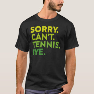 T-shirt Désolé, pas de tennis, au revoir, joueur de tennis