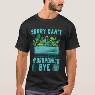 T-shirt Désolé, pas d'hydroponie, au revoir jardinage amou