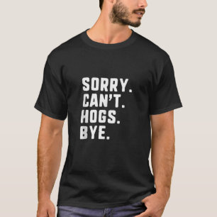 T-shirt Désolé Peuvent t Hogs Bye Funny Chasse Débardeur