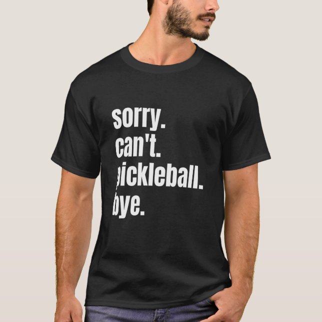 T-shirt Désolé Pickleball Bye Funny Pickleball Player (Devant)