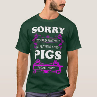 T-shirt Désolé ! Plutôt Jouer Avec Les Cochons Premium