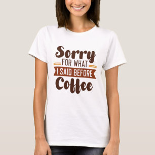 T-shirt Désolé Pour Ce Que J'Ai Dit Avant Le Café