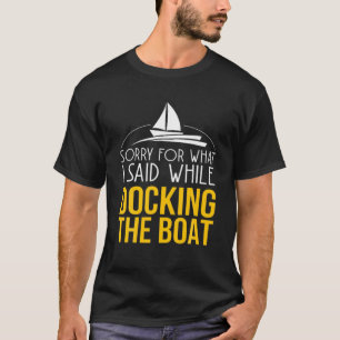 T-shirt Désolé Pour Ce Que J'Ai Dit En Amarrant Le Bateau