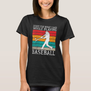 T-shirt Désolé pour ce que j'ai dit en jouant au baseball