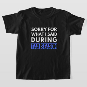 T-shirt désolé pour ce que j'ai dit pendant la saison fisc