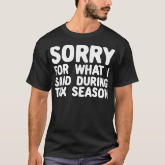 T-shirt Désolé Pour Ce Que J'Ai Dit Pendant La Saison Fisc