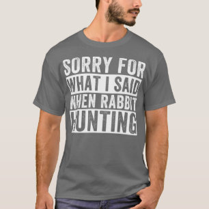 T-shirt Désolé Pour Ce Que J'Ai Dit Quand Je Chasse Le Lap