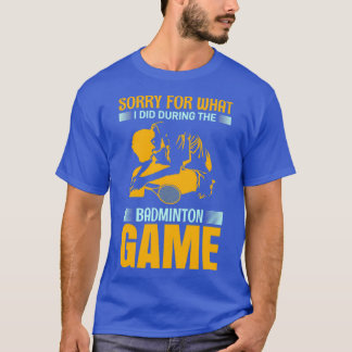 T-shirt Désolé Pour Ce Que J'Ai Fait Pendant Le Jeu De Bad