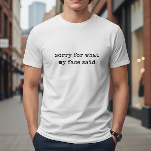 T-shirt Désolé pour ce que mon visage a dit de drôle