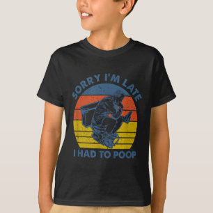 T-shirt Désolé pour le retard, j'ai dû aller aux toilettes