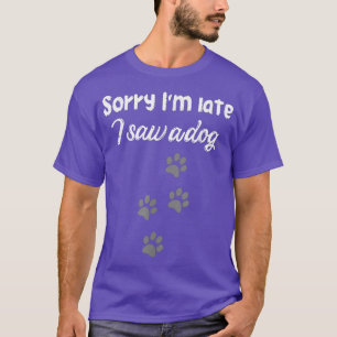 T-shirt Désolé pour le retard j'ai vu un chien,amoureux de