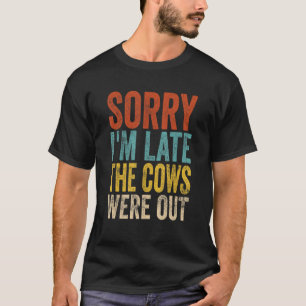 T-shirt Désolé pour le retard Les vaches étaient dehors 1