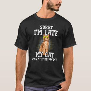T-shirt Désolé pour le retard Mon chat était assis sur moi