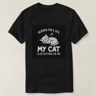 T-shirt Désolé pour mon retard, citation drôle de mon chat