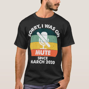 T-shirt Désolé pour Mute Since March 2020 Work from Hom