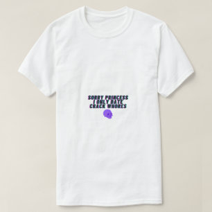 T-shirt Désolé Princess I Only Date Crack Whats