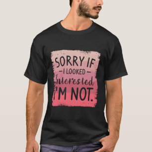 T-shirt Désolé Si J'Ai L'Air Intéressé Je Ne Suis Pas Humo