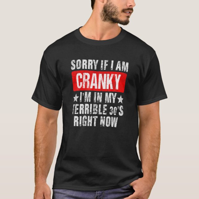 T-shirt Désolé Si Je Suis Cranky, Je Suis Dans Mes Terribl (Devant)