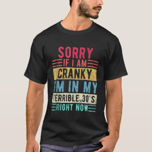 T-shirt Désolé si je suis Cranky Je suis dans Mes Terrible
