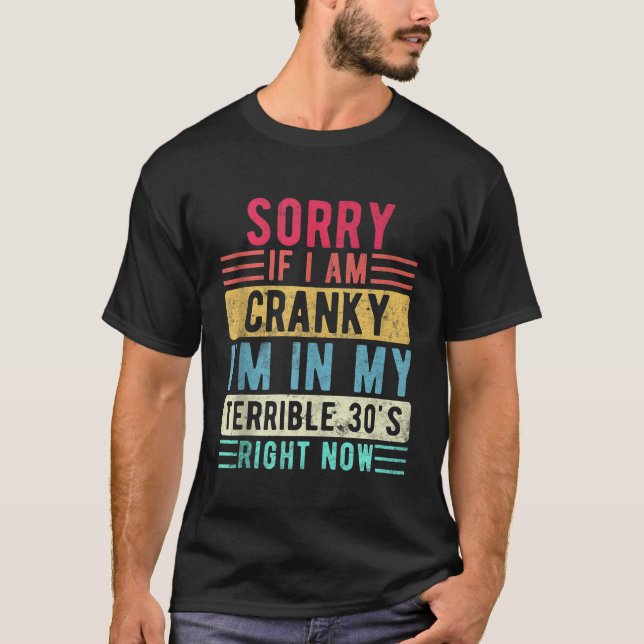 T-shirt Désolé si je suis Cranky Je suis dans Mes Terrible (Devant)