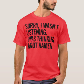 T-shirt Désolé Wasn't Listening Thinking Ramen Japanese No