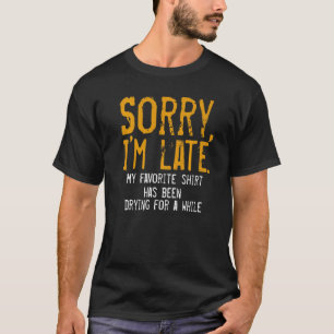 T-shirt Désolée d'être en retard Femme au foyer Hommes Fem