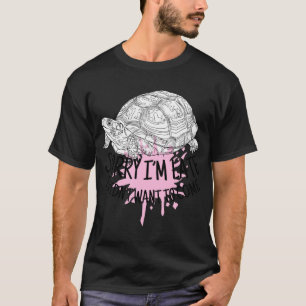 T-shirt Désolée d'être en retard je ne voulais pas venir f
