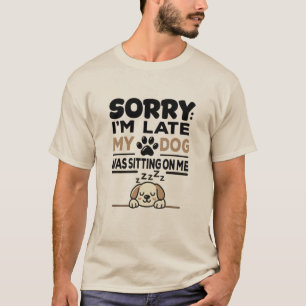 T-shirt DÉSOLÉE D'ÊTRE EN RETARD : Mon chien était assis s