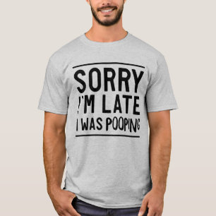 T-shirt Désolée, en retard, je caca