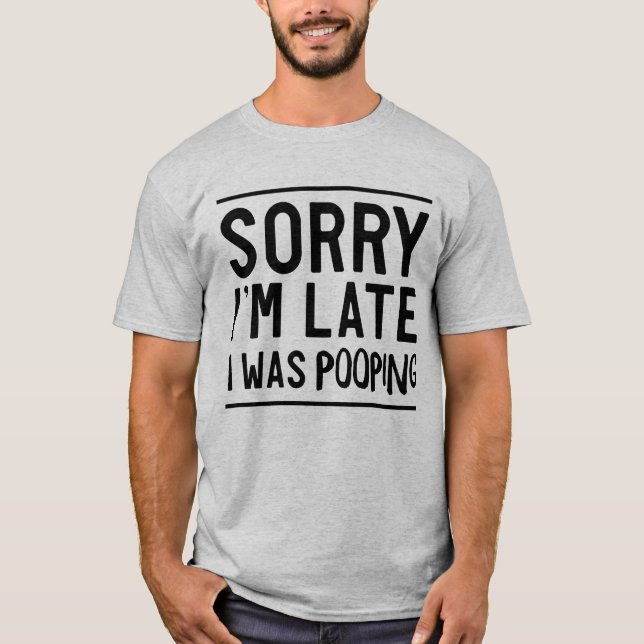 T-shirt Désolée, en retard, je caca (Devant)