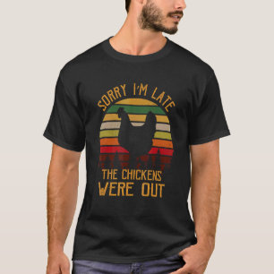 T-shirt Désolée, j'ai du retard. Les poules étaient dehors