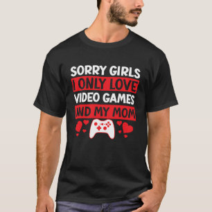 T-shirt Désolées les filles je n'aime que les jeux vidéo e
