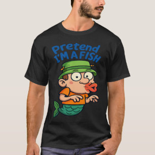 T-shirt Dessin animé Fais semblant que je suis un poisson 