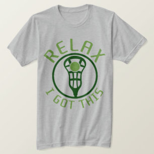 T-shirt Détendez-moi a obtenu cette lacrosse