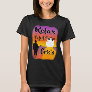 T-shirt Détendez-vous, c'est juste une autre crise