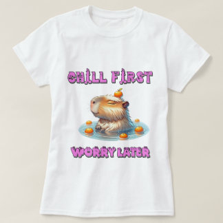 T-shirt Détendez-vous d'abord, inquiétez-vous plus tard -