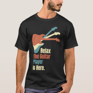 T-shirt Détendez-vous Guitar Player Is Here Electric Guita