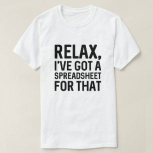 T-shirt Détendez-vous J'ai une feuille de calcul pour ça