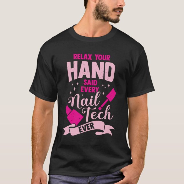 T-shirt Détendez-Vous La Main Dit Chaque Nail Tech Jamais (Devant)