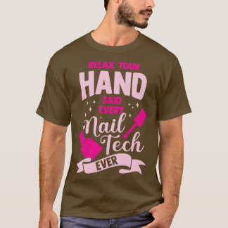 T-shirt Détendez-Vous La Main Dit Chaque Nail Tech Jamais