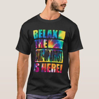 T-shirt Détendez-Vous L'Artiste Du Maquillage Est Là